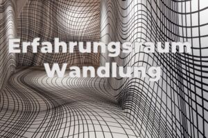 Erfahrungsraum Wandlung