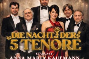 die Nacht der 5 Tenöre - mit Stargast Anna Maria Kaufmann