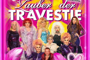 Zauber der Travestie - das Original - ...die schräg schrille andere Revue..