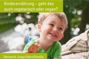 Kinderernährung: geht das auch vegetarisch oder vegan?