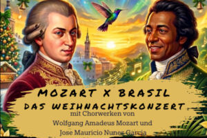 Mozart X Brasil Das Weihnachtskonzert mit Chorwerken von Wolfgang Amadeus Mozart und Jose Mauricio Nunes Garcia