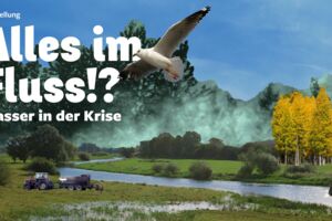 Ausstellung: Alles im Fluss!? Wasser in der Krise