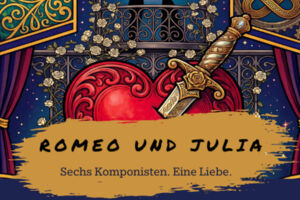 Romeo und Julia: Sechs Komponisten. Eine Liebe.