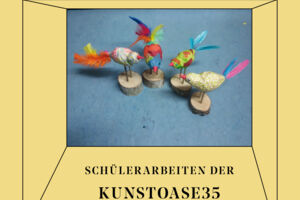 Schülerarbeiten der KUNSTOASE35